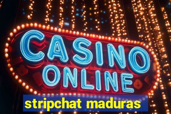 stripchat maduras